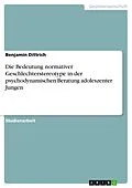 E-Book (pdf) Die Bedeutung normativer Geschlechterstereotype in der psychodynamischen Beratung adoleszenter Jungen von Benjamin Dittrich