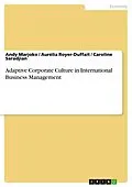 E-Book (pdf) Adaptive Corporate Culture in International Business Management von Andy Marjoko, Aurélia Royer-Duffait, Caroline Saradjian