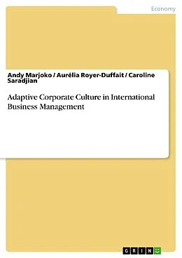 E-Book (pdf) Adaptive Corporate Culture in International Business Management von Andy Marjoko, Aurélia Royer-Duffait, Caroline Saradjian
