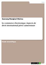 E-Book (pdf) Le commerce électronique. Aspects de droit international privé camerounais von Gaorang Wangkari Wairou