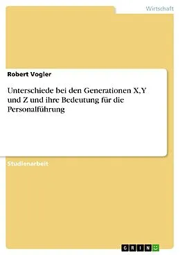 E-Book (pdf) Unterschiede bei den Generationen X, Y und Z und ihre Bedeutung für die Personalführung von Robert Vogler