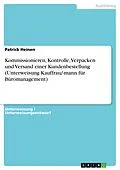 E-Book (pdf) Kommissionieren, Kontrolle, Verpacken und Versand einer Kundenbestellung (Unterweisung Kauffrau/-mann für Büromanagement) von Patrick Heinen