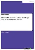 E-Book (pdf) Flexible Arbeitszeitmodelle in der Pflege. Welche Möglichkeiten gibt es? von Lore Krüger