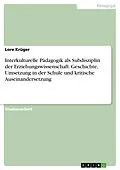 E-Book (pdf) Interkulturelle Pädagogik als Subdisziplin der Erziehungswissenschaft. Geschichte, Umsetzung in der Schule und kritische Auseinandersetzung von Lore Krüger