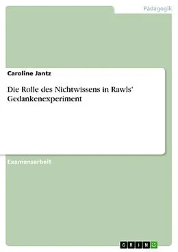 E-Book (pdf) Die Rolle des Nichtwissens in Rawls' Gedankenexperiment von Caroline Jantz