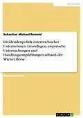 E-Book (pdf) Dividendenpolitik österreichischer Unternehmen. Grundlagen, empirische Untersuchungen und Handlungsempfehlungen anhand der Wiener Börse von Sebastian Michael Reinold