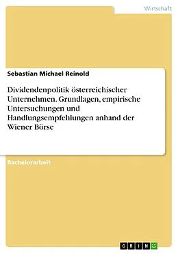 E-Book (pdf) Dividendenpolitik österreichischer Unternehmen. Grundlagen, empirische Untersuchungen und Handlungsempfehlungen anhand der Wiener Börse von Sebastian Michael Reinold