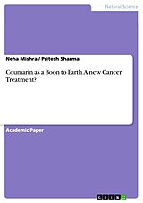 E-Book (pdf) Coumarin as a Boon to Earth. A new Cancer Treatment? von Neha Mishra, Pritesh Sharma