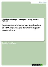 E-Book (pdf) Implantation de la bourse des marchandises en RD Congo. Analyse des atouts majeurs et contraintes von Claude Badibanga Kabengele, Willy Bukasa Kalonji