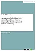 E-Book (pdf) Schwangerschaftsabbruch bei armutsbetroffenen Frauen. Zugangsbeschränkungen und Selbstbestimmung von Julia Holzmann