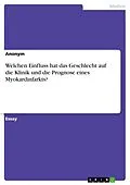 E-Book (pdf) Welchen Einfluss hat das Geschlecht auf die Klinik und die Prognose eines Myokardinfarkts? von Anonym