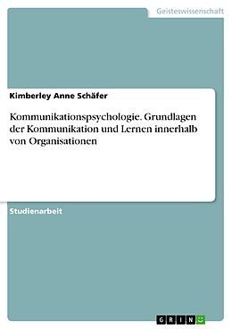 E-Book (pdf) Kommunikationspsychologie. Grundlagen der Kommunikation und Lernen innerhalb von Organisationen von Kimberley Anne Schäfer