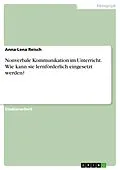 E-Book (pdf) Nonverbale Kommunikation im Unterricht. Wie kann sie lernförderlich eingesetzt werden? von Anna-Lena Reisch