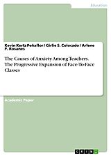 eBook (pdf) The Causes of Anxiety Among Teachers. The Progressive Expansion of Face-To-Face Classes de Kevin Kertz Peñaflor, Girlie S. Colocado, Arlene P. Rosanes