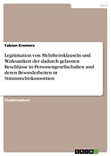 E-Book (pdf) Legitimation von Mehrheitsklauseln und Wirksamkeit der dadurch gefassten Beschlüsse in Personengesellschaften und deren Besonderheiten in Stimmrechtskonsortien von Fabian Kremers