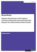 E-Book (pdf) Digitales Krankenhaus. Ein Vergleich zwischen Dänemark und Deutschland am Beispiel der elektronischen Patientenakte von Miriam Mueller