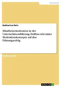 E-Book (pdf) Mitarbeitermotivation in der Unternehmensführung. Einfluss relevanter Motivationskonzepte auf den Führungserfolg von Katharina Rein