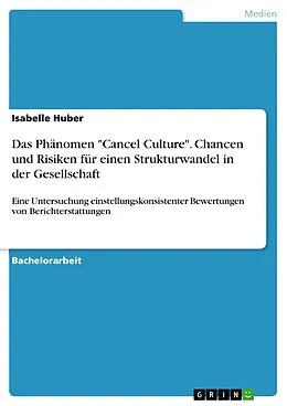 E-Book (pdf) Das Phänomen "Cancel Culture". Chancen und Risiken für einen Strukturwandel in der Gesellschaft von Isabelle Huber