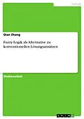 E-Book (pdf) Fuzzy-Logik als Alternative zu konventionellen Lösungsansätzen von Qian Zhang