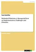 E-Book (pdf) Multisided Platforms. A Managerial View on Implementation, Challenges and Obstacles von Tom Scheffler