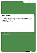 E-Book (pdf) Goethes Helena-Figur in "Faust II". Idol oder leibhaftige Frau? von Linda Steinau