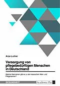 E-Book (pdf) Versorgung von pflegebedürftigen Menschen in Deutschland. Welche Alternativen gibt es zu den klassischen Alten- und Pflegeheimen? von Anja Luther