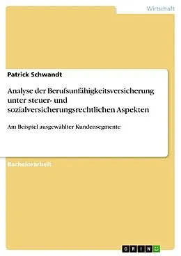 E-Book (pdf) Analyse der Berufsunfähigkeitsversicherung unter steuer- und sozialversicherungsrechtlichen Aspekten von Patrick Schwandt