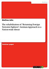eBook (pdf) The rehabilitation of "Returning Foreign Terrorist Fighters". German Approach to a Nation-wide threat de Mathias Jahn