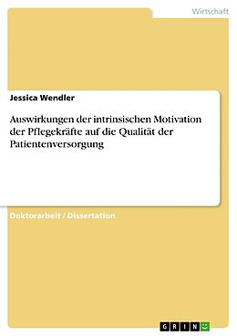 Kartonierter Einband Auswirkungen der intrinsischen Motivation der Pflegekräfte auf die Qualität der Patientenversorgung von Jessica Wendler