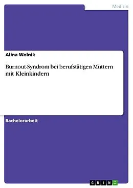 E-Book (pdf) Burnout-Syndrom bei berufstätigen Müttern mit Kleinkindern von Alina Wolnik