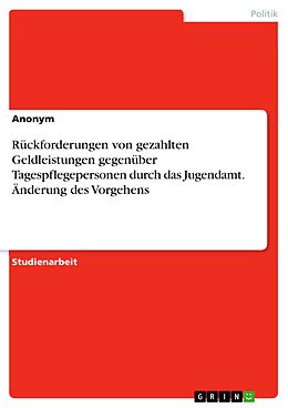 E-Book (pdf) Rückforderungen von gezahlten Geldleistungen gegenüber Tagespflegepersonen durch das Jugendamt. Änderung des Vorgehens von Anonym