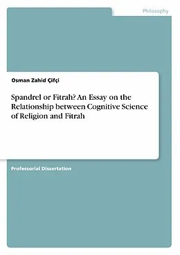 E-Book (pdf) Spandrel or Fitrah? An Essay on the Relationship between Cognitive Science of Religion and Fitrah von Osman Zahid Çifçi