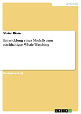 E-Book (pdf) Entwicklung eines Modells zum nachhaltigen Whale Watching von Vivian Rinza