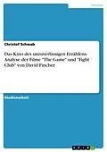 E-Book (pdf) Das Kino des unzuverlässigen Erzählens. Analyse der Filme "The Game" und "Fight Club" von David Fincher von Christof Schwab