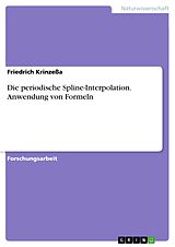 E-Book (pdf) Die periodische Spline-Interpolation. Anwendung von Formeln von Friedrich Krinzeßa