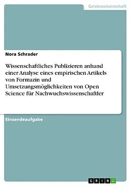 E-Book (pdf) Wissenschaftliches Publizieren anhand einer Analyse eines empirischen Artikels von Formazin und Umsetzungsmöglichkeiten von Open Science für Nachwuchswissenschaftler von Nora Schrader