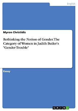 eBook (pdf) Rethinking the Notion of Gender. The Category of Women in Judith Butler's "Gender Trouble" de Myron Christidis