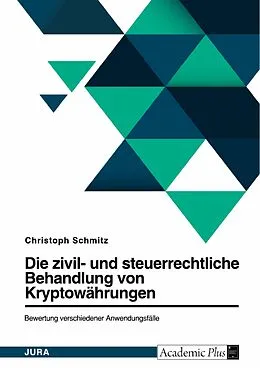 E-Book (pdf) Die zivil- und steuerrechtliche Behandlung von Bitcoin und weiteren Kryptowährungen. Bewertung verschiedener Anwendungsfälle von Christoph Schmitz