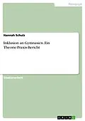 E-Book (pdf) Inklusion an Gymnasien. Ein Theorie-Praxis-Bericht von Hannah Schulz