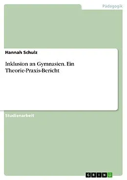 E-Book (pdf) Inklusion an Gymnasien. Ein Theorie-Praxis-Bericht von Hannah Schulz