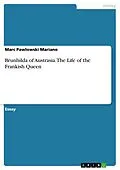 E-Book (pdf) Brunhilda of Austrasia. The Life of the Frankish Queen von Marc Pawlowski Mariano
