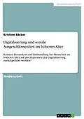 E-Book (pdf) Digitalisierung und soziale Ausgeschlossenheit im höheren Alter von Kristine Bäcker
