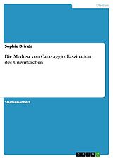 E-Book (pdf) Die Medusa von Caravaggio. Faszination des Unwirklichen von Sophie Drinda