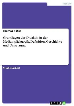 E-Book (pdf) Grundlagen der Didaktik in der Medizinpädagogik. Definition, Geschichte und Umsetzung von Thomas Höfer