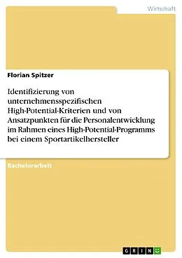 E-Book (pdf) Identifizierung von unternehmensspezifischen High-Potential-Kriterien und von Ansatzpunkten für die Personalentwicklung im Rahmen eines High-Potential-Programms bei einem Sportartikelhersteller von Florian Spitzer