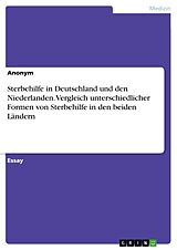 E-Book (pdf) Sterbehilfe in Deutschland und den Niederlanden. Vergleich unterschiedlicher Formen von Sterbehilfe in den beiden Ländern von Anonym