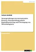 E-Book (pdf) Steuergestaltungen im internationalen Konzern. Steuergestaltung mittels Kapitalfinanzierung und Übertragung von Wirtschaftsgütern von Justyna Jakubiak