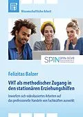 E-Book (pdf) VHT als methodischer Zugang in den stationären Erziehungshilfen. Inwiefern sich videobasiertes Arbeiten auf das professionelle Handeln von Fachkräften auswirkt von Felizitas Balzer