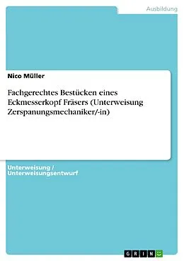E-Book (pdf) Fachgerechtes Bestücken eines Eckmesserkopf Fräsers (Unterweisung Zerspanungsmechaniker/-in) von Nico Müller