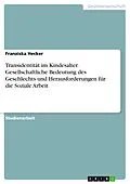 E-Book (pdf) Transidentität im Kindesalter. Gesellschaftliche Bedeutung des Geschlechts und Herausforderungen für die Soziale Arbeit von Franziska Hecker